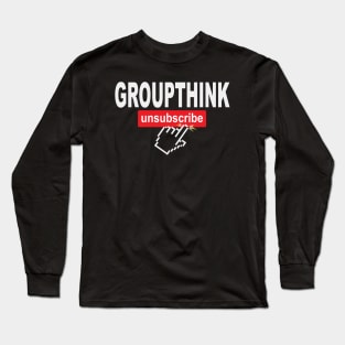 Groupthink Unsubscribe Long Sleeve T-Shirt